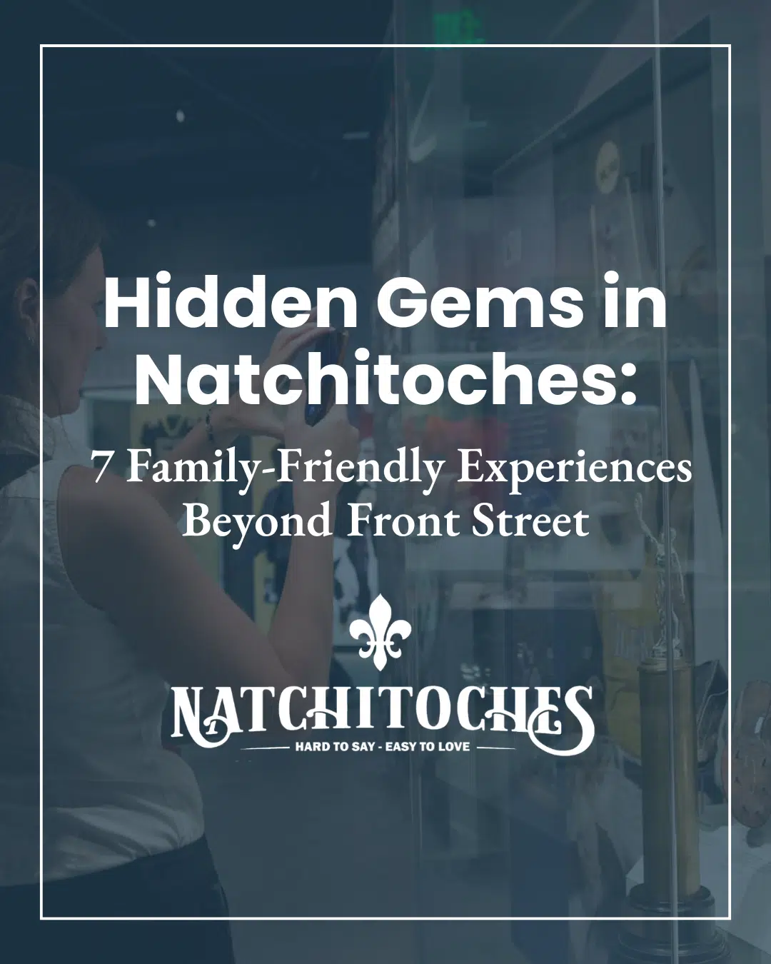 Hidden Gems in Natchitoches: 7 Family-Friendly Experiences Beyond Front Street